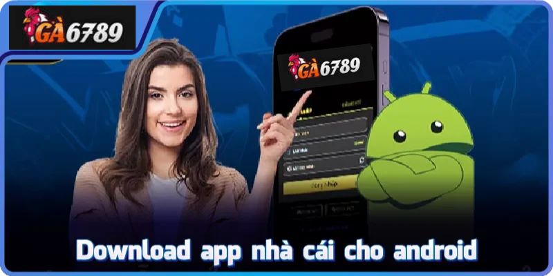 Hướng dẫn từng bước tải app Ga6789 dễ hiểu nhất