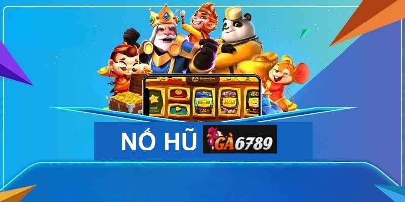 Lợi ích khi tham gia trò chơi nổ hũ Ga6789